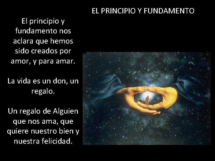El principio y fundamento nos aclara que hemos sido creados por amor, y para