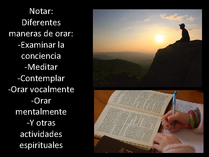 Notar: Diferentes maneras de orar: -Examinar la conciencia -Meditar -Contemplar -Orar vocalmente -Orar mentalmente