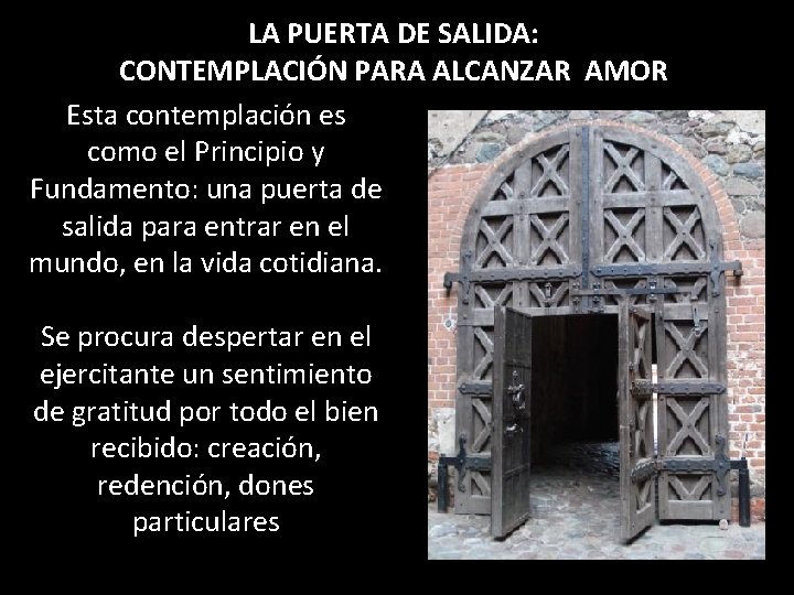 LA PUERTA DE SALIDA: CONTEMPLACIÓN PARA ALCANZAR AMOR Esta contemplación es como el Principio