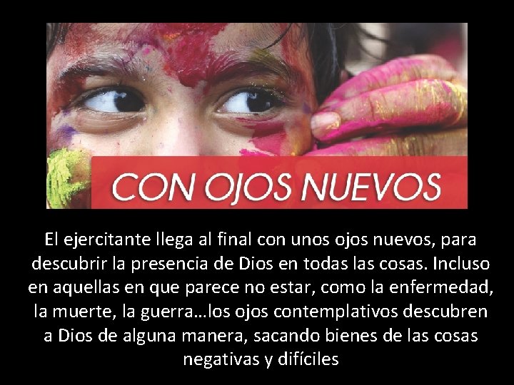 El ejercitante llega al final con unos ojos nuevos, para descubrir la presencia de