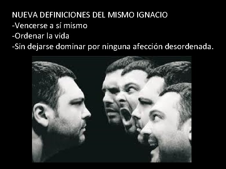 NUEVA DEFINICIONES DEL MISMO IGNACIO -Vencerse a sí mismo -Ordenar la vida -Sin dejarse