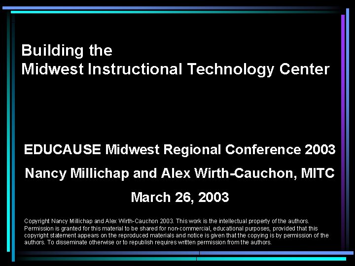 Building the Midwest Instructional Technology Center EDUCAUSE Midwest Regional Conference 2003 Nancy Millichap and