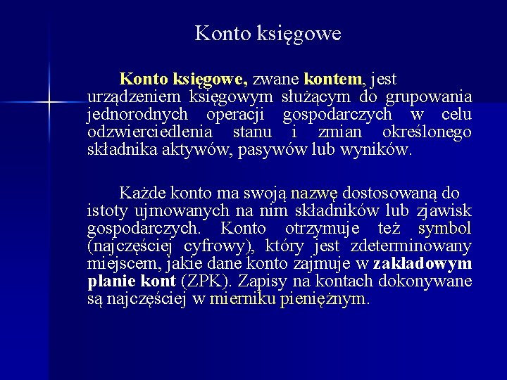 Konto księgowe, zwane kontem, jest urządzeniem księgowym służącym do grupowania jednorodnych operacji gospodarczych w