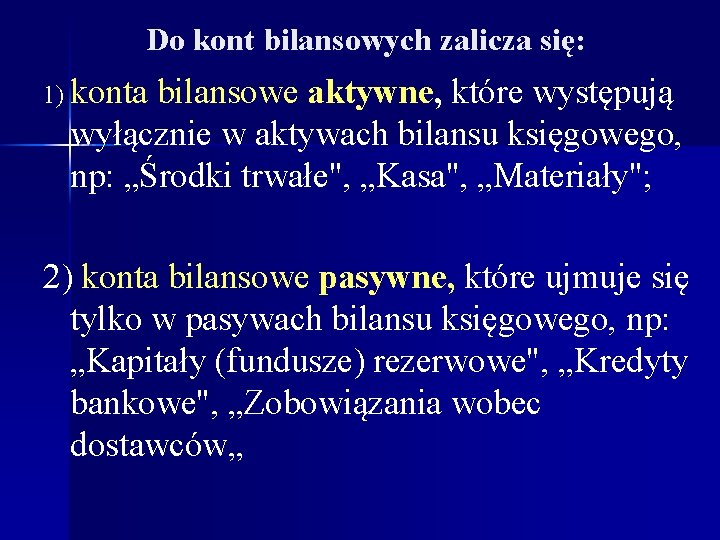 Do kont bilansowych zalicza się: 1) konta bilansowe aktywne, które występują wyłącznie w aktywach