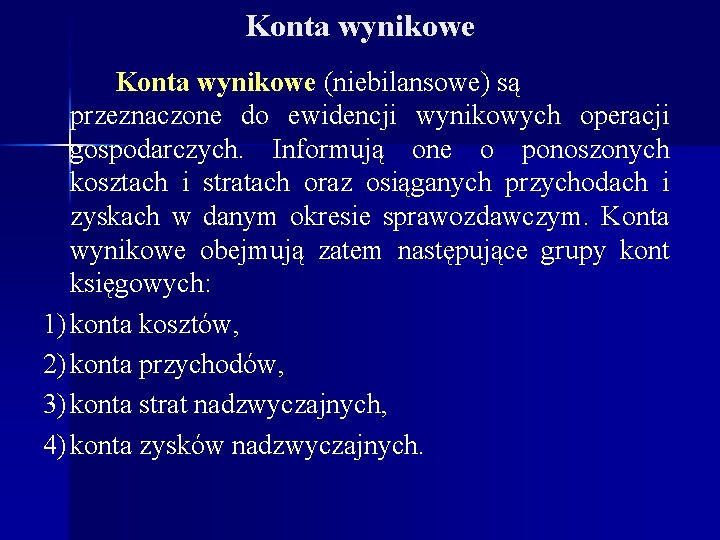 Konta wynikowe (niebilansowe) są przeznaczone do ewidencji wynikowych operacji gospodarczych. Informują one o ponoszonych