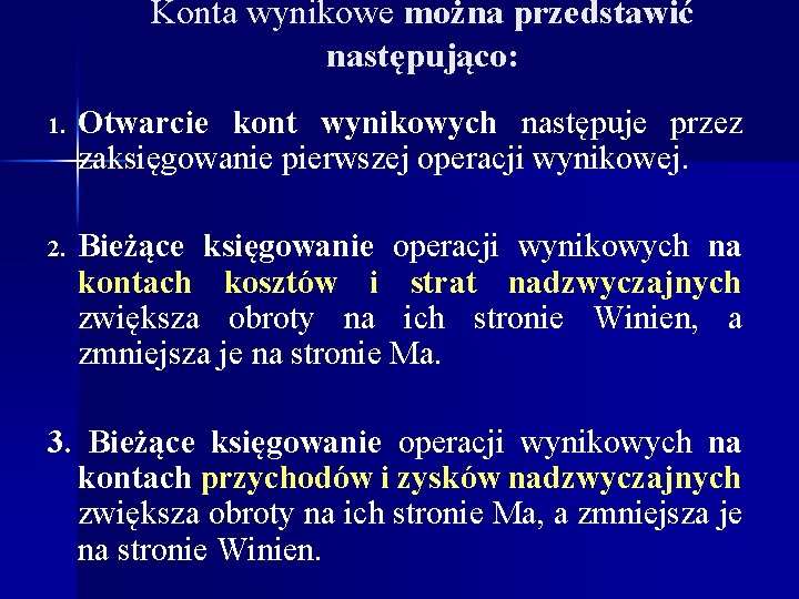 Konta wynikowe można przedstawić następująco: 1. Otwarcie kont wynikowych następuje przez zaksięgowanie pierwszej operacji