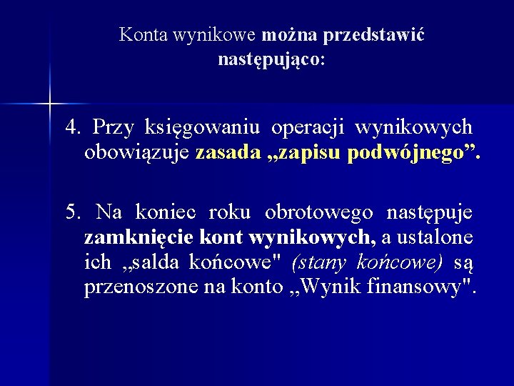 Konta wynikowe można przedstawić następująco: 4. Przy księgowaniu operacji wynikowych obowiązuje zasada „zapisu podwójnego”.