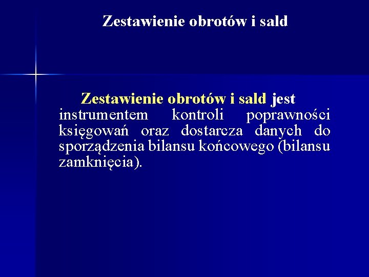 Zestawienie obrotów i sald jest instrumentem kontroli poprawności księgowań oraz dostarcza danych do sporządzenia