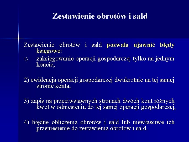 Zestawienie obrotów i sald pozwala ujawnić błędy księgowe: 1) zaksięgowanie operacji gospodarczej tylko na