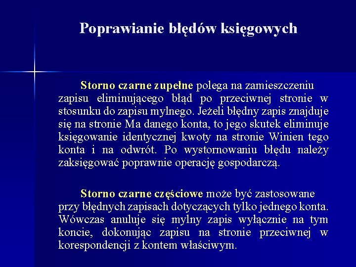 Poprawianie błędów księgowych Storno czarne zupełne polega na zamieszczeniu zapisu eliminującego błąd po przeciwnej