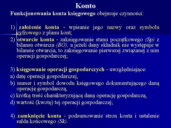 Konto Funkcjonowania konta księgowego obejmuje czynności: 1) założenie konta - wpisanie jego nazwy oraz