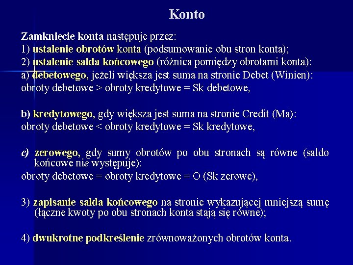 Konto Zamknięcie konta następuje przez: 1) ustalenie obrotów konta (podsumowanie obu stron konta); 2)