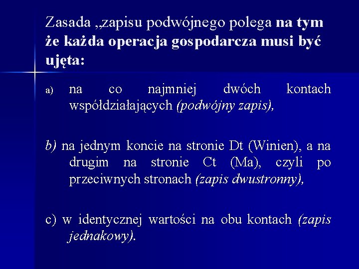 Zasada „zapisu podwójnego polega na tym że każda operacja gospodarcza musi być ujęta: a)