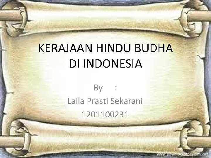 KERAJAAN HINDU BUDHA DI INDONESIA By : Laila Prasti Sekarani 1201100231 