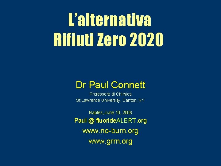 L’alternativa Rifiuti Zero 2020 Dr Paul Connett Professore di Chimica St Lawrence University, Canton,