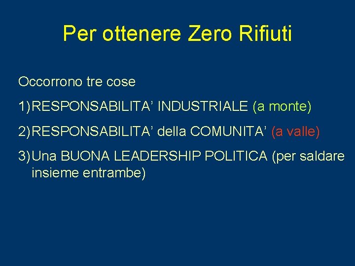 Per ottenere Zero Rifiuti Occorrono tre cose 1) RESPONSABILITA’ INDUSTRIALE (a monte) 2) RESPONSABILITA’