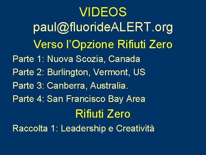 VIDEOS paul@fluoride. ALERT. org Verso l’Opzione Rifiuti Zero Parte 1: Nuova Scozia, Canada Parte