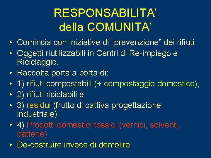 RESPONSABILITA’ della COMUNITA’ • Comincia con iniziative di “prevenzione” dei rifiuti • Oggetti riutilizzabili