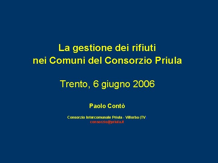 La gestione dei rifiuti nei Comuni del Consorzio Priula Trento, 6 giugno 2006 Paolo