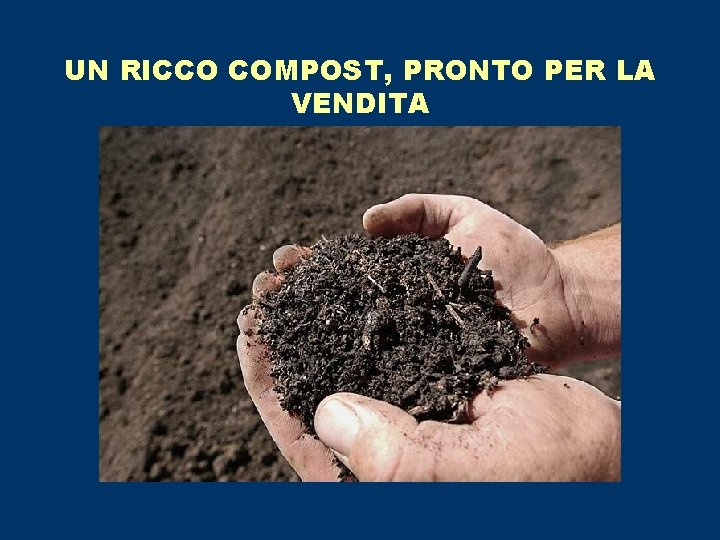 UN RICCO COMPOST, PRONTO PER LA VENDITA 