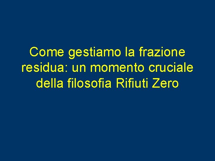 Come gestiamo la frazione residua: un momento cruciale della filosofia Rifiuti Zero 