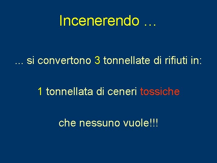 Incenerendo … … si convertono 3 tonnellate di rifiuti in: 1 tonnellata di ceneri