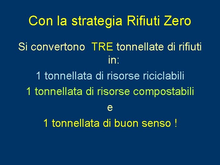 Con la strategia Rifiuti Zero Si convertono TRE tonnellate di rifiuti in: 1 tonnellata