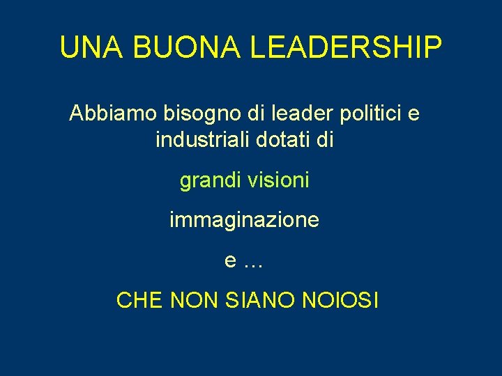 UNA BUONA LEADERSHIP Abbiamo bisogno di leader politici e industriali dotati di grandi visioni