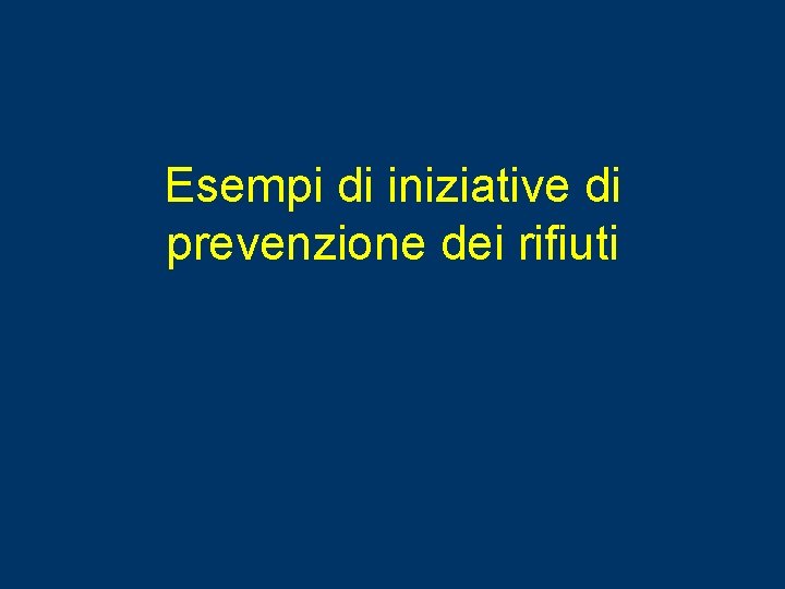 Esempi di iniziative di prevenzione dei rifiuti 