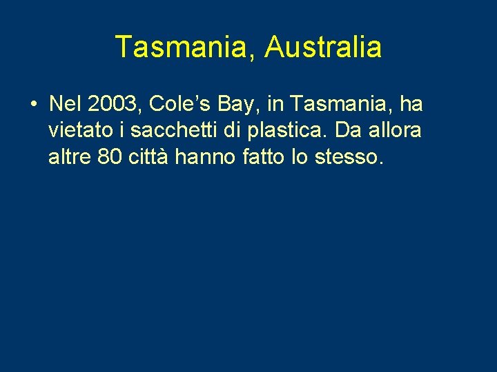 Tasmania, Australia • Nel 2003, Cole’s Bay, in Tasmania, ha vietato i sacchetti di