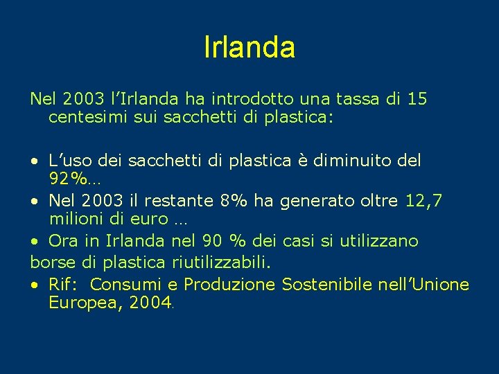 Irlanda Nel 2003 l’Irlanda ha introdotto una tassa di 15 centesimi sui sacchetti di