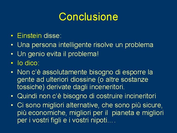 Conclusione • • • Einstein disse: Una persona intelligente risolve un problema Un genio