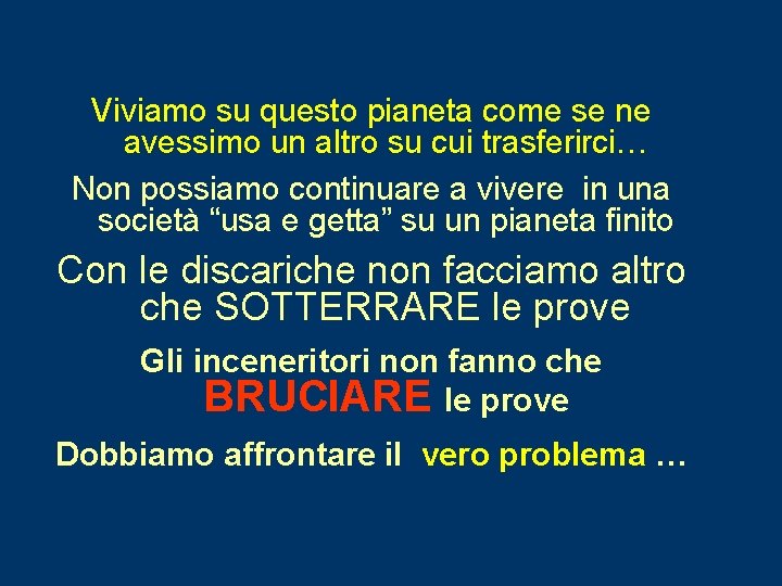 Viviamo su questo pianeta come se ne avessimo un altro su cui trasferirci… Non