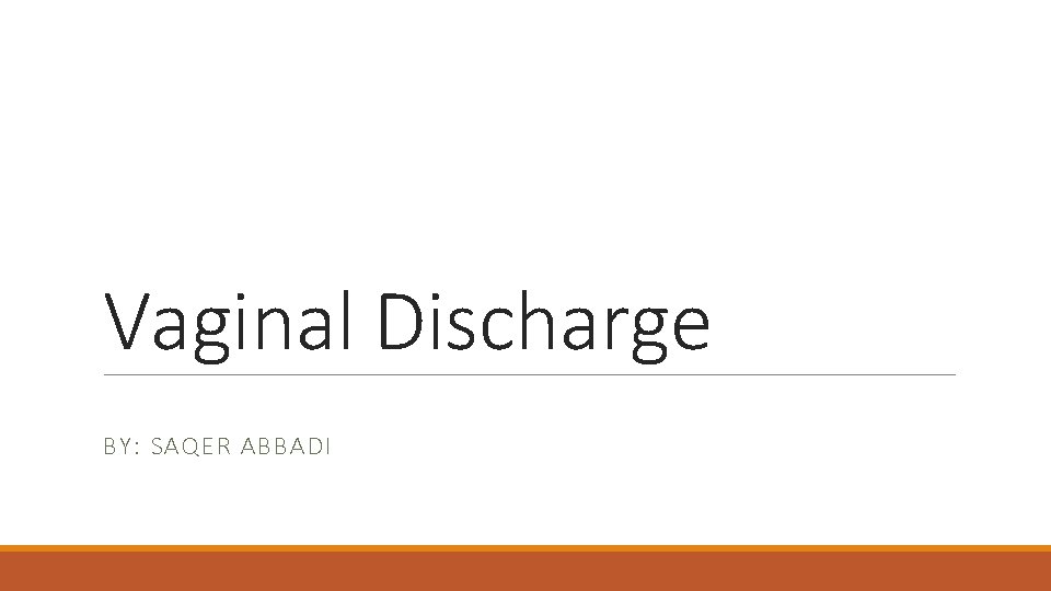 Vaginal Discharge BY: SAQER ABBADI 
