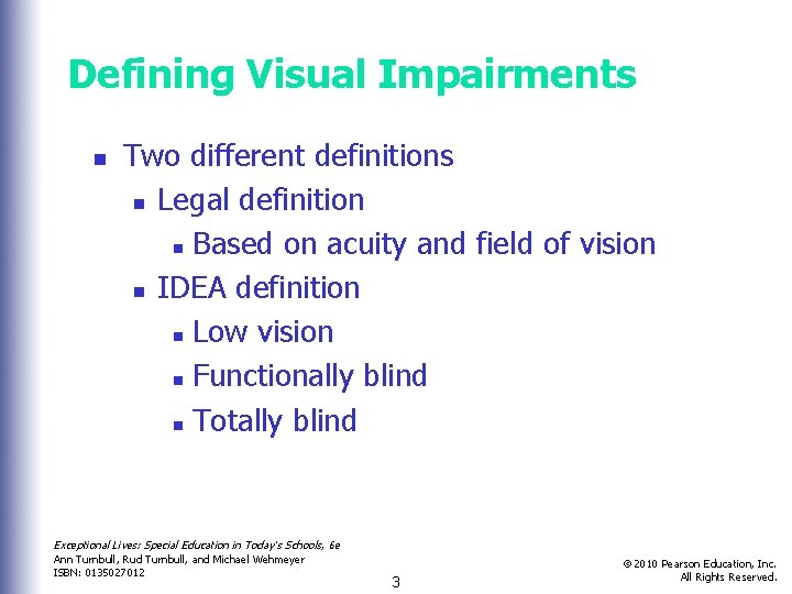 Defining Visual Impairments n Two different definitions n Legal definition n Based on acuity