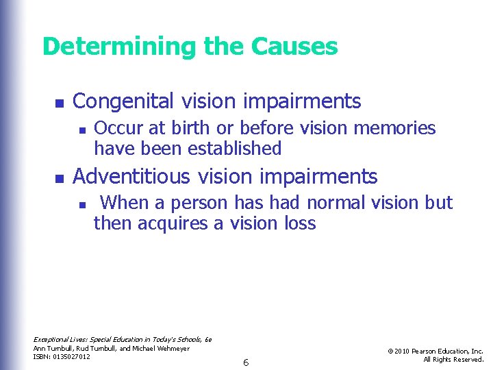 Determining the Causes n Congenital vision impairments n n Occur at birth or before