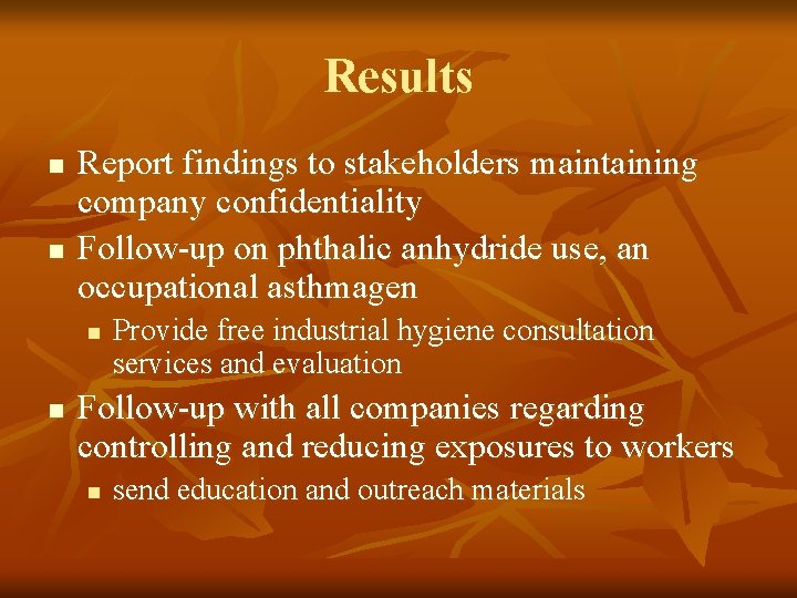 Results n n Report findings to stakeholders maintaining company confidentiality Follow-up on phthalic anhydride