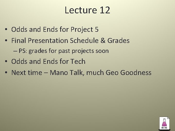 Lecture 12 • Odds and Ends for Project 5 • Final Presentation Schedule &