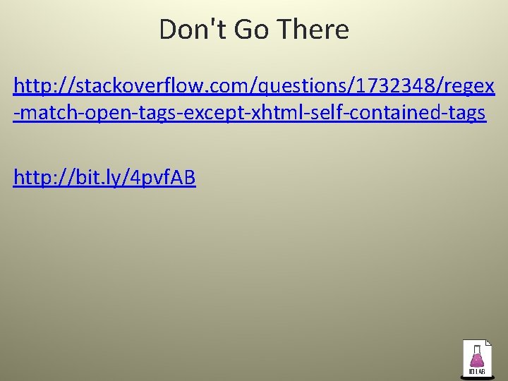 Don't Go There http: //stackoverflow. com/questions/1732348/regex -match-open-tags-except-xhtml-self-contained-tags http: //bit. ly/4 pvf. AB 