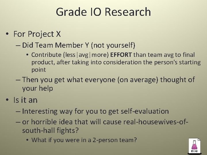 Grade IO Research • For Project X – Did Team Member Y (not yourself)