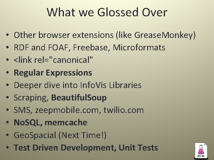 What we Glossed Over • • • Other browser extensions (like Grease. Monkey) RDF