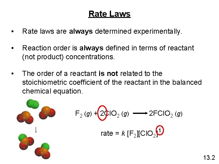 Rate Laws • Rate laws are always determined experimentally. • Reaction order is always