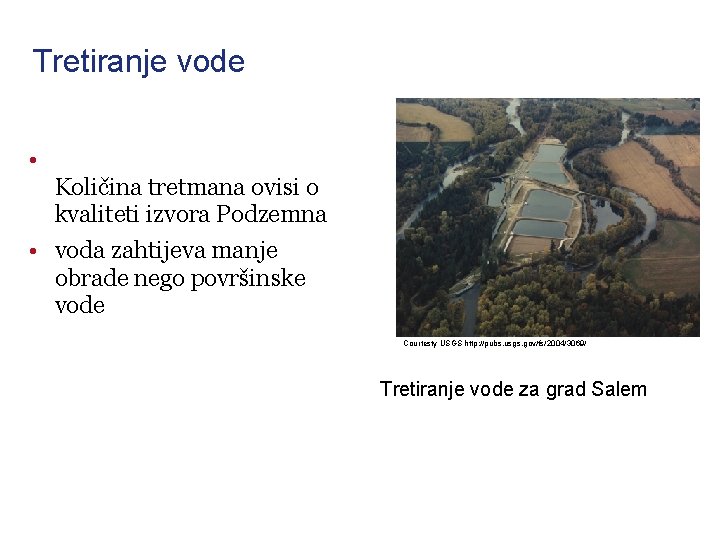 Tretiranje vode • Količina tretmana ovisi o kvaliteti izvora Podzemna • voda zahtijeva manje