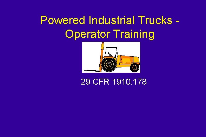 Powered Industrial Trucks Operator Training 29 CFR 1910. 178 