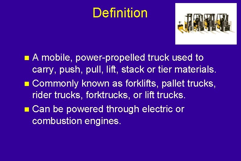 Definition A mobile, power-propelled truck used to carry, push, pull, lift, stack or tier