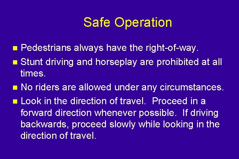 Safe Operation Pedestrians always have the right-of-way. n Stunt driving and horseplay are prohibited