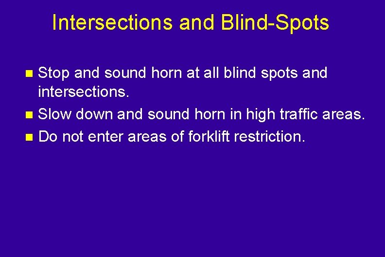 Intersections and Blind-Spots Stop and sound horn at all blind spots and intersections. n