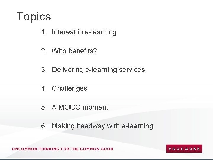 Topics 1. Interest in e-learning 2. Who benefits? 3. Delivering e-learning services 4. Challenges