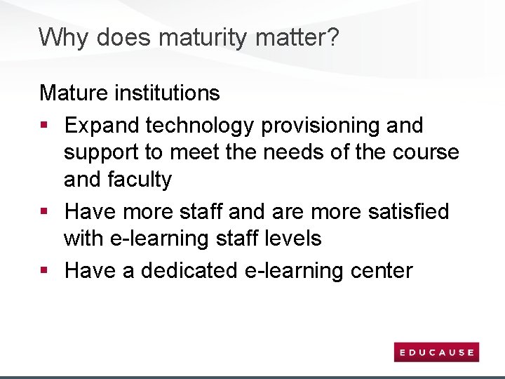 Why does maturity matter? Mature institutions § Expand technology provisioning and support to meet