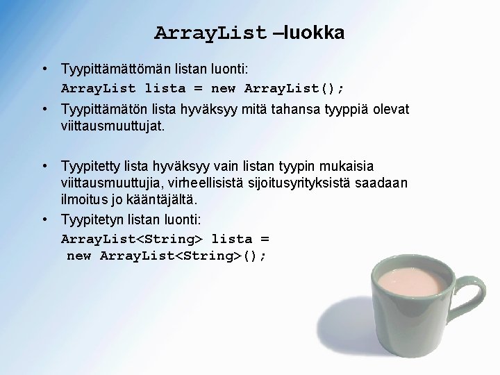 Array. List –luokka • Tyypittämättömän listan luonti: Array. List lista = new Array. List();